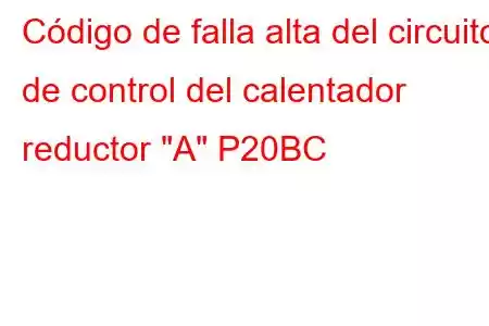 Código de falla alta del circuito de control del calentador reductor 