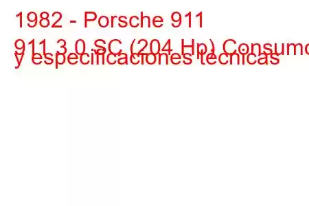 1982 - Porsche 911
911 3.0 SC (204 Hp) Consumo y especificaciones técnicas