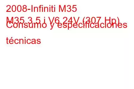 2008-Infiniti M35
M35 3.5 i V6 24V (307 Hp) Consumo y especificaciones técnicas