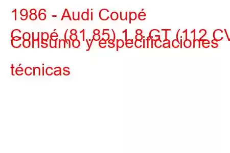 1986 - Audi Coupé
Coupé (81.85) 1.8 GT (112 CV) Consumo y especificaciones técnicas