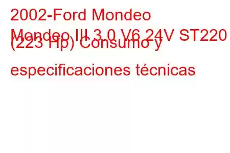 2002-Ford Mondeo
Mondeo III 3.0 V6 24V ST220 (223 Hp) Consumo y especificaciones técnicas