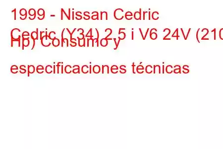 1999 - Nissan Cedric
Cedric (Y34) 2.5 i V6 24V (210 Hp) Consumo y especificaciones técnicas