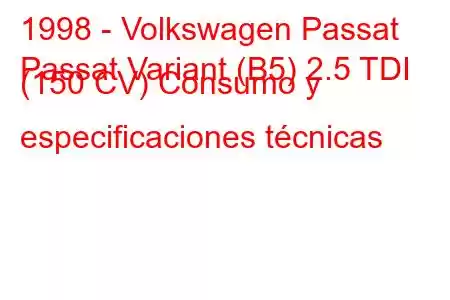 1998 - Volkswagen Passat
Passat Variant (B5) 2.5 TDI (150 CV) Consumo y especificaciones técnicas