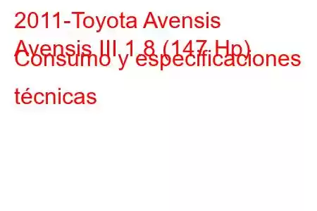 2011-Toyota Avensis
Avensis III 1.8 (147 Hp) Consumo y especificaciones técnicas