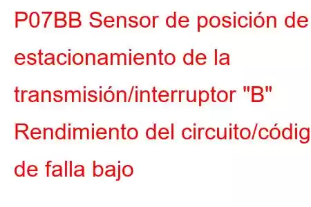 P07BB Sensor de posición de estacionamiento de la transmisión/interruptor 