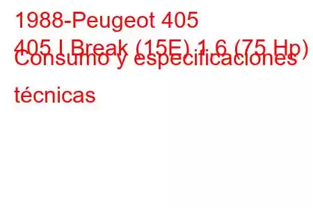 1988-Peugeot 405
405 I Break (15E) 1.6 (75 Hp) Consumo y especificaciones técnicas