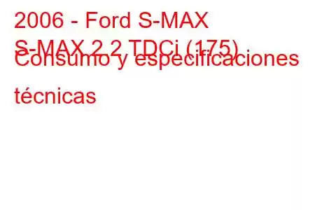 2006 - Ford S-MAX
S-MAX 2.2 TDCi (175) Consumo y especificaciones técnicas