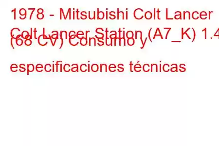 1978 - Mitsubishi Colt Lancer
Colt Lancer Station (A7_K) 1.4 (68 CV) Consumo y especificaciones técnicas