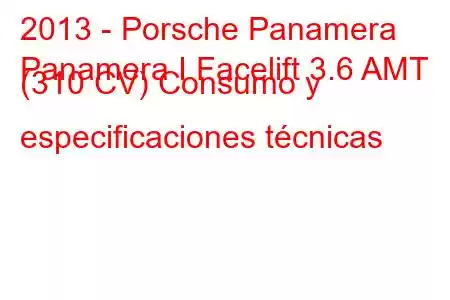 2013 - Porsche Panamera
Panamera I Facelift 3.6 AMT (310 CV) Consumo y especificaciones técnicas