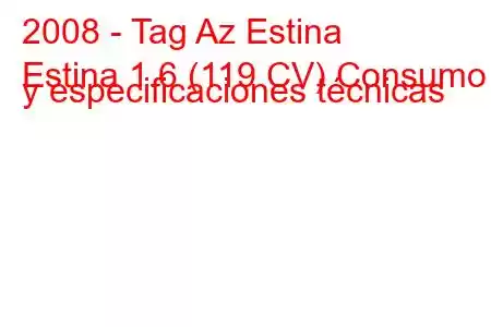 2008 - Tag Az Estina
Estina 1.6 (119 CV) Consumo y especificaciones técnicas