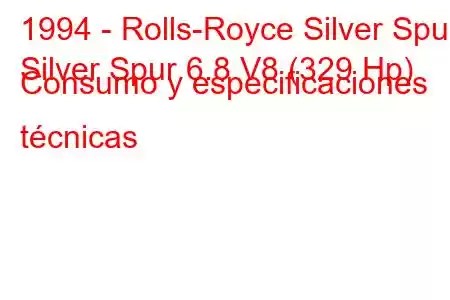 1994 - Rolls-Royce Silver Spur
Silver Spur 6.8 V8 (329 Hp) Consumo y especificaciones técnicas