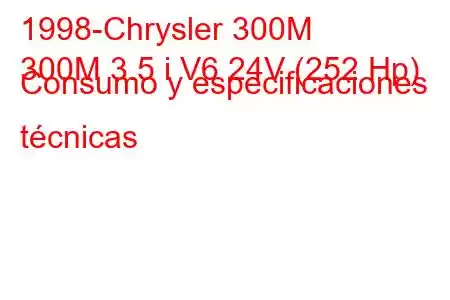 1998-Chrysler 300M
300M 3.5 i V6 24V (252 Hp) Consumo y especificaciones técnicas