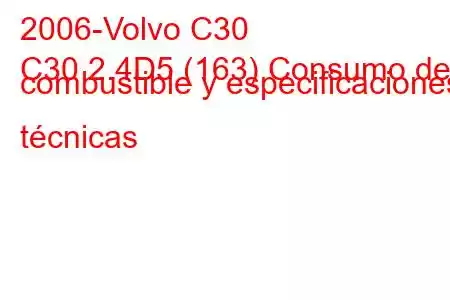 2006-Volvo C30
C30 2.4D5 (163) Consumo de combustible y especificaciones técnicas