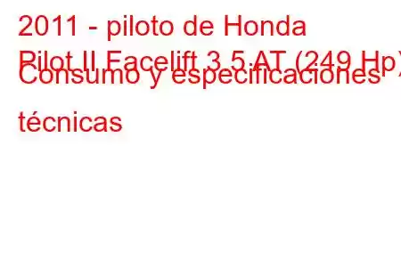 2011 - piloto de Honda
Pilot II Facelift 3.5 AT (249 Hp) Consumo y especificaciones técnicas