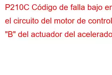 P210C Código de falla bajo en el circuito del motor de control 