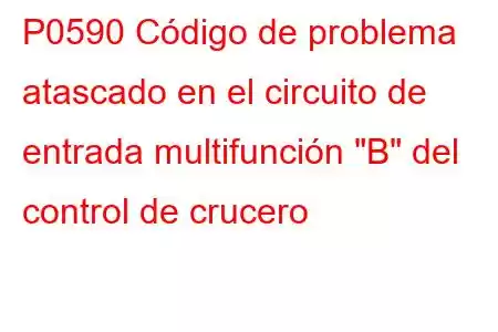 P0590 Código de problema atascado en el circuito de entrada multifunción 