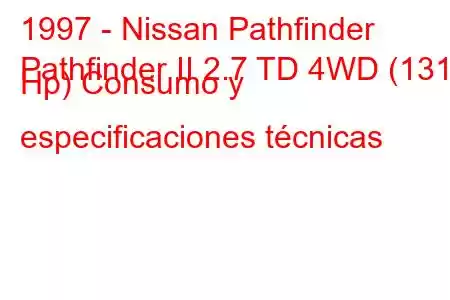 1997 - Nissan Pathfinder
Pathfinder II 2.7 TD 4WD (131 Hp) Consumo y especificaciones técnicas