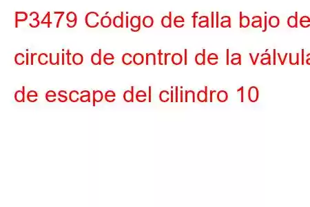 P3479 Código de falla bajo del circuito de control de la válvula de escape del cilindro 10