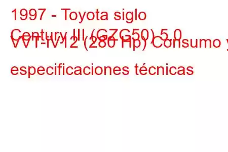 1997 - Toyota siglo
Century III (GZG50) 5.0 VVT-iV12 (280 Hp) Consumo y especificaciones técnicas