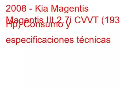 2008 - Kia Magentis
Magentis III 2.7i CVVT (193 Hp) Consumo y especificaciones técnicas