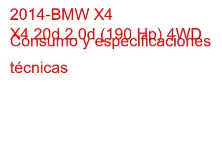 2014-BMW X4
X4 20d 2.0d (190 Hp) 4WD Consumo y especificaciones técnicas