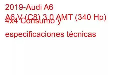 2019-Audi A6
A6 V (C8) 3.0 AMT (340 Hp) 4x4 Consumo y especificaciones técnicas