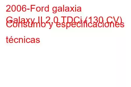 2006-Ford galaxia
Galaxy II 2.0 TDCi (130 CV) Consumo y especificaciones técnicas