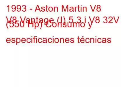 1993 - Aston Martin V8
V8 Vantage (I) 5.3 i V8 32V (550 Hp) Consumo y especificaciones técnicas