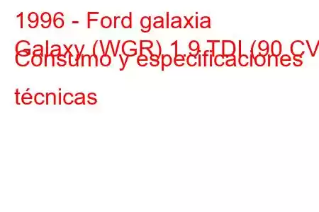 1996 - Ford galaxia
Galaxy (WGR) 1.9 TDI (90 CV) Consumo y especificaciones técnicas