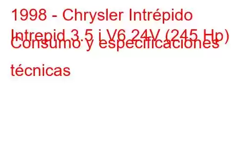 1998 - Chrysler Intrépido
Intrepid 3.5 i V6 24V (245 Hp) Consumo y especificaciones técnicas