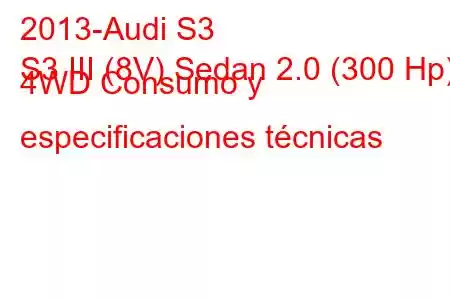 2013-Audi S3
S3 III (8V) Sedan 2.0 (300 Hp) 4WD Consumo y especificaciones técnicas