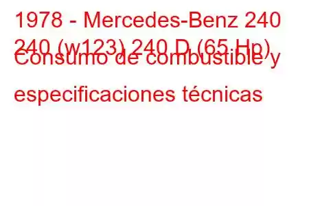 1978 - Mercedes-Benz 240
240 (w123) 240 D (65 Hp) Consumo de combustible y especificaciones técnicas