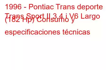 1996 - Pontiac Trans deporte
Trans Sport II 3.4 i V6 Largo (182 Hp) Consumo y especificaciones técnicas