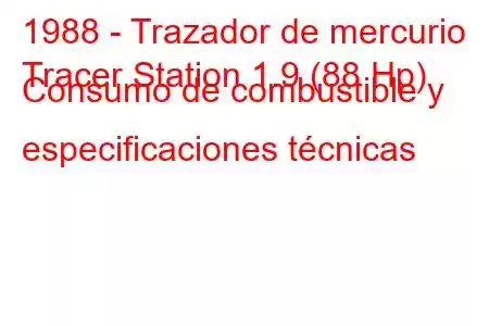 1988 - Trazador de mercurio
Tracer Station 1.9 (88 Hp) Consumo de combustible y especificaciones técnicas