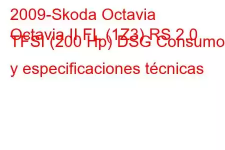 2009-Skoda Octavia
Octavia II FL (1Z3) RS 2.0 TFSI (200 Hp) DSG Consumo y especificaciones técnicas