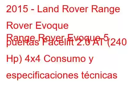 2015 - Land Rover Range Rover Evoque
Range Rover Evoque 5 puertas Facelift 2.0 AT (240 Hp) 4x4 Consumo y especificaciones técnicas