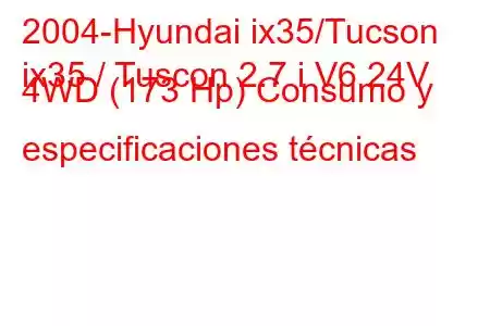 2004-Hyundai ix35/Tucson
ix35 / Tuscon 2.7 i V6 24V 4WD (173 Hp) Consumo y especificaciones técnicas