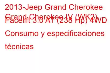 2013-Jeep Grand Cherokee
Grand Cherokee IV (WK2) Facelift 3.0 AT (238 Hp) 4WD Consumo y especificaciones técnicas