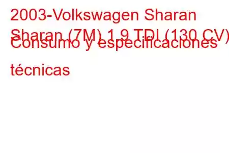 2003-Volkswagen Sharan
Sharan (7M) 1.9 TDI (130 CV) Consumo y especificaciones técnicas