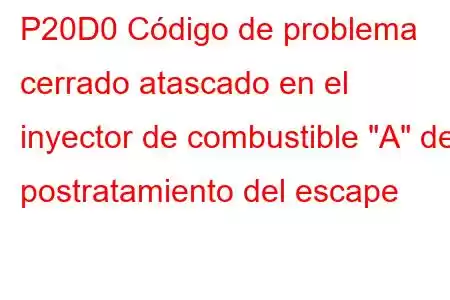 P20D0 Código de problema cerrado atascado en el inyector de combustible 