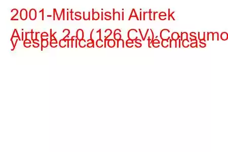 2001-Mitsubishi Airtrek
Airtrek 2.0 (126 CV) Consumo y especificaciones técnicas