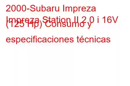 2000-Subaru Impreza
Impreza Station II 2.0 i 16V (125 Hp) Consumo y especificaciones técnicas