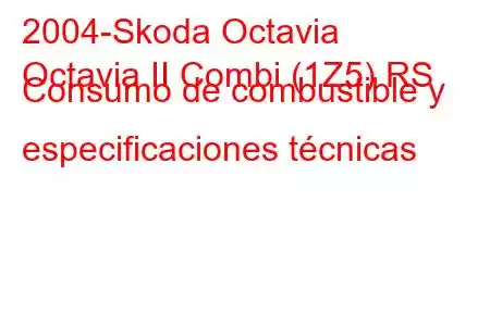 2004-Skoda Octavia
Octavia II Combi (1Z5) RS Consumo de combustible y especificaciones técnicas