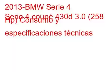 2013-BMW Serie 4
Serie 4 coupé 430d 3.0 (258 Hp) Consumo y especificaciones técnicas