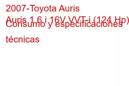 2007-Toyota Auris
Auris 1.6 i 16V VVT-i (124 Hp) Consumo y especificaciones técnicas