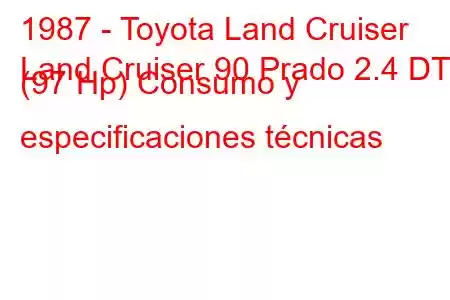 1987 - Toyota Land Cruiser
Land Cruiser 90 Prado 2.4 DT (97 Hp) Consumo y especificaciones técnicas