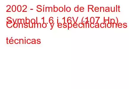 2002 - Símbolo de Renault
Symbol 1.6 i 16V (107 Hp) Consumo y especificaciones técnicas