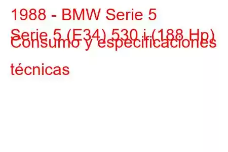 1988 - BMW Serie 5
Serie 5 (E34) 530 i (188 Hp) Consumo y especificaciones técnicas