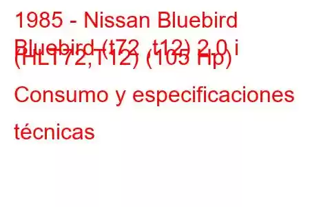 1985 - Nissan Bluebird
Bluebird (t72 ,t12) 2.0 i (HLT72,T12) (105 Hp) Consumo y especificaciones técnicas