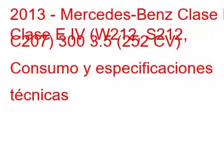 2013 - Mercedes-Benz Clase E
Clase E IV (W212, S212, C207) 300 3.5 (252 CV) Consumo y especificaciones técnicas